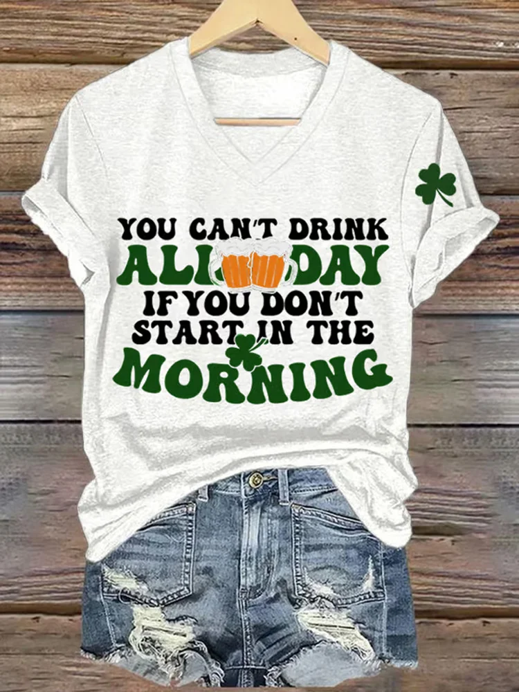 Women's You Cant Drink All Day If You Don't Start In The Morning St. Patrick's Day Printed V-neck T-shirt