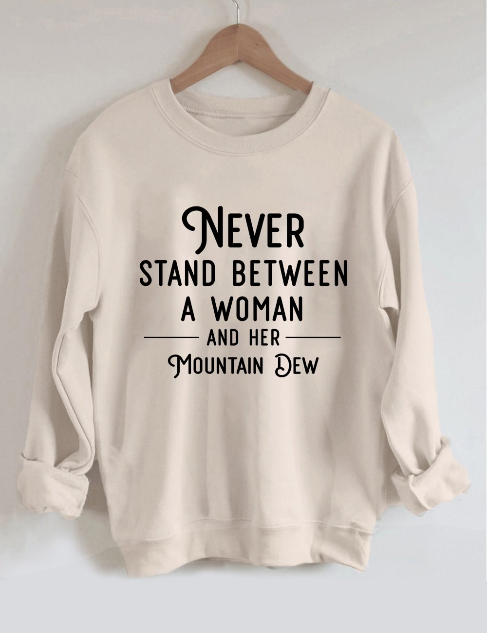 Never Stand Between A Woman And Her Mt Dew Sweatshirt