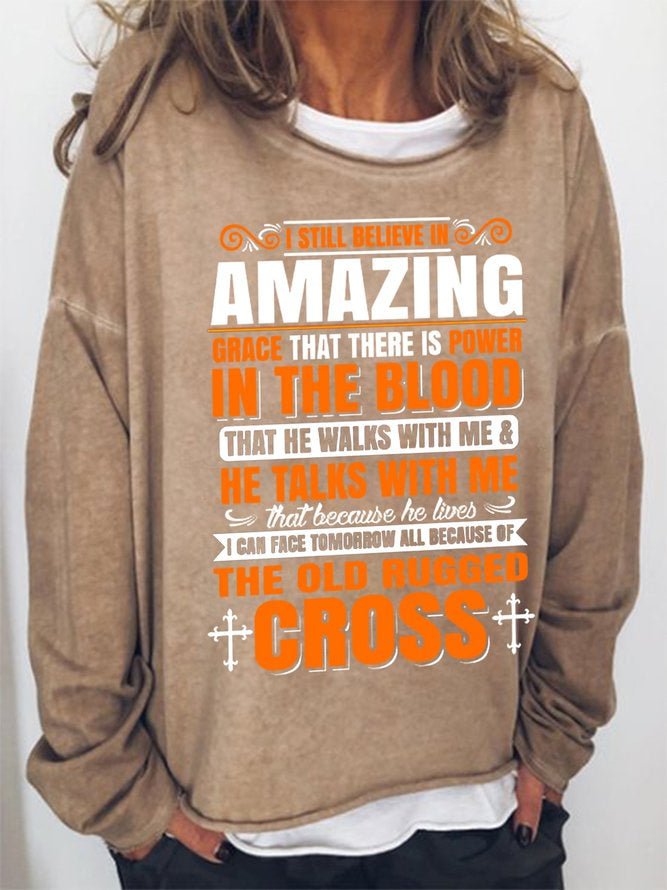 Long Sleeve Crew Neck I Still Believe In Amazing Grace That There Is Power In The Blood That He Walks With Me He Talks With Me That Because He Live I Can Face Tomorrow All Because Of The Old Rugged Cross Casual Sweatshirt