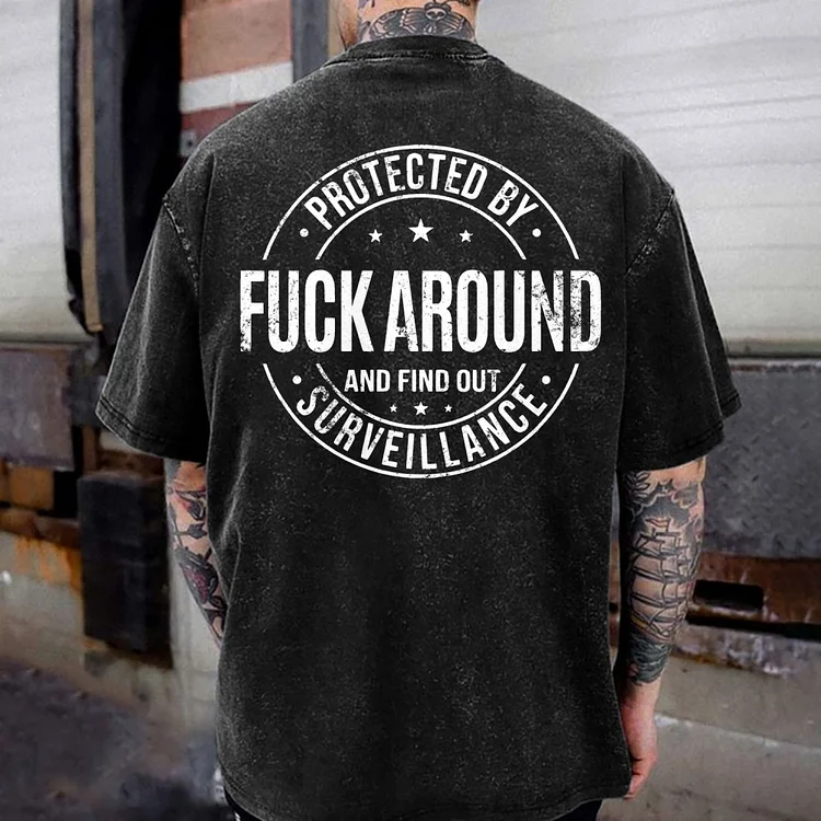 Protected By Fuck Around And Find Out Surveillance Washed T-shirt