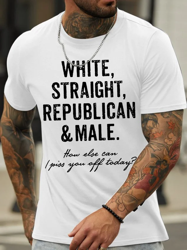 Men's White Straight Republican Male How Else Can I Piss You Off Today Funny Graphic Print Text Letters Cotton Casual T-Shirt socialshop