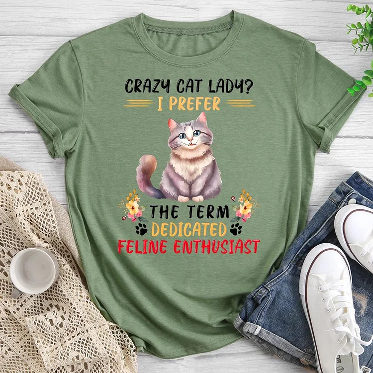 Crazy Cat Lady I Prefer The Term Dedicated Feline Enthusiast Round Neck T-shirt-0019734