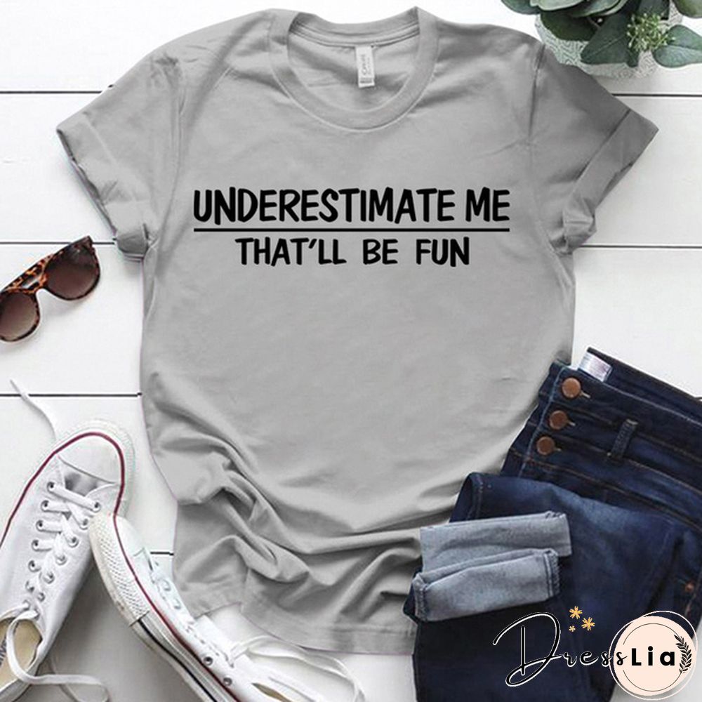 Cute Underestimate Me Tha'll Be Fun Print T-shirts For Women Summer Lovely Short Sleeve Casual T-shirts Funny Ldies Round Neck Tops