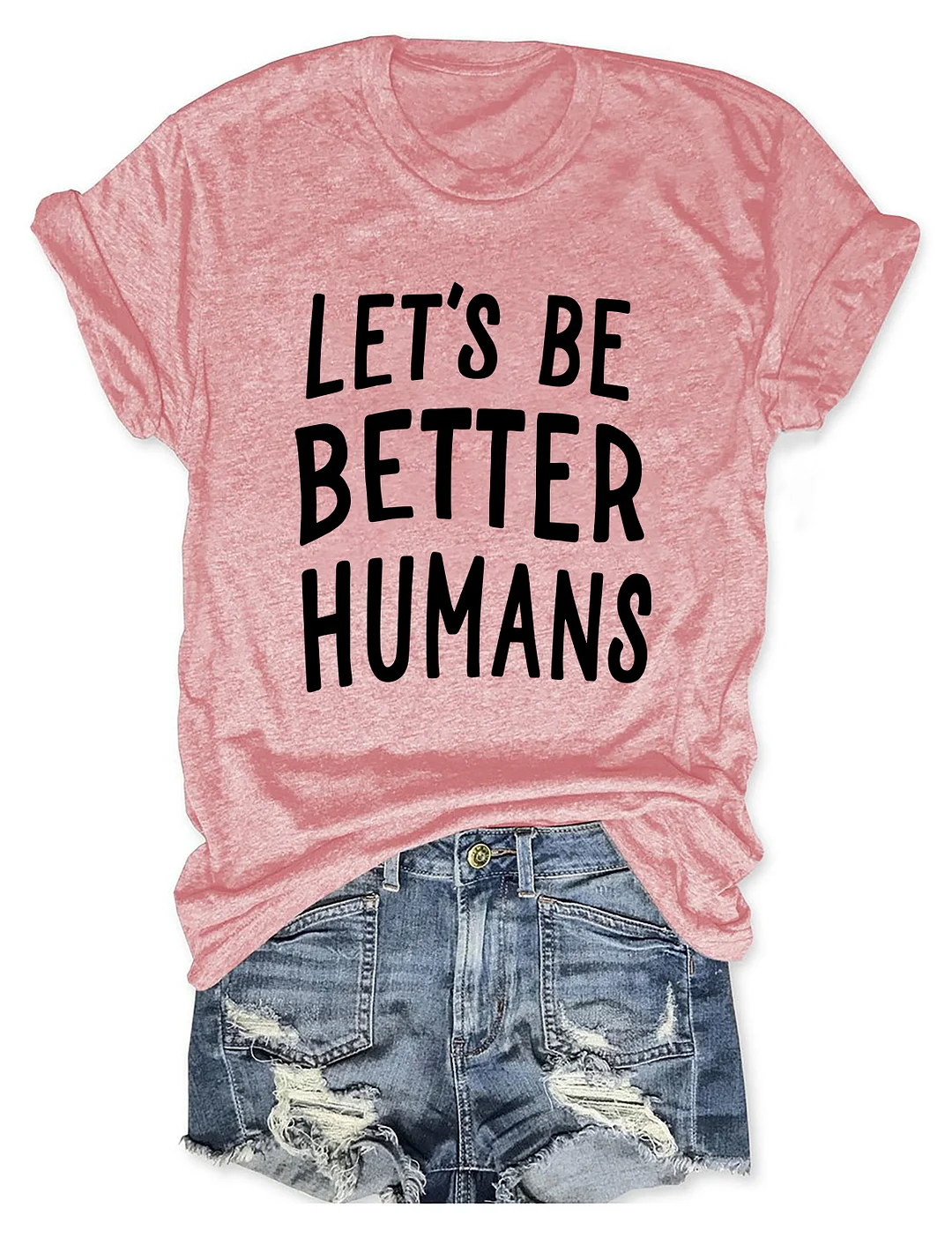 Let's Be Better Humans T-Shirt
