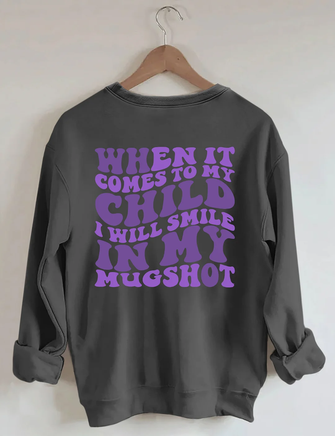 When It Comes To My Child I Will Smile In My Mugshot Sweatshirt