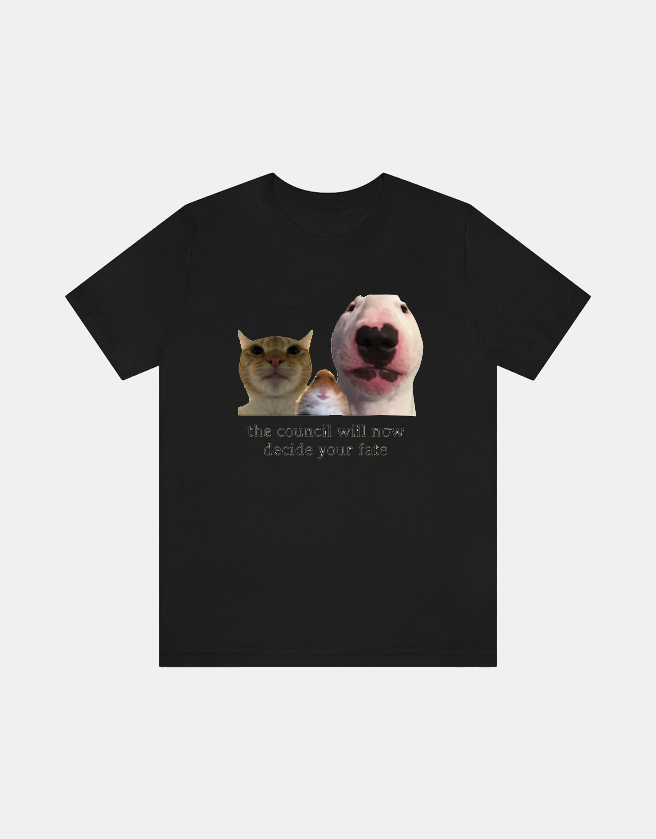 The Council Will Decide Your Fate Cat Dog Meme Shirt, Bella Canvas Funny T-shirt / TECHWEAR CLUB / Techwear