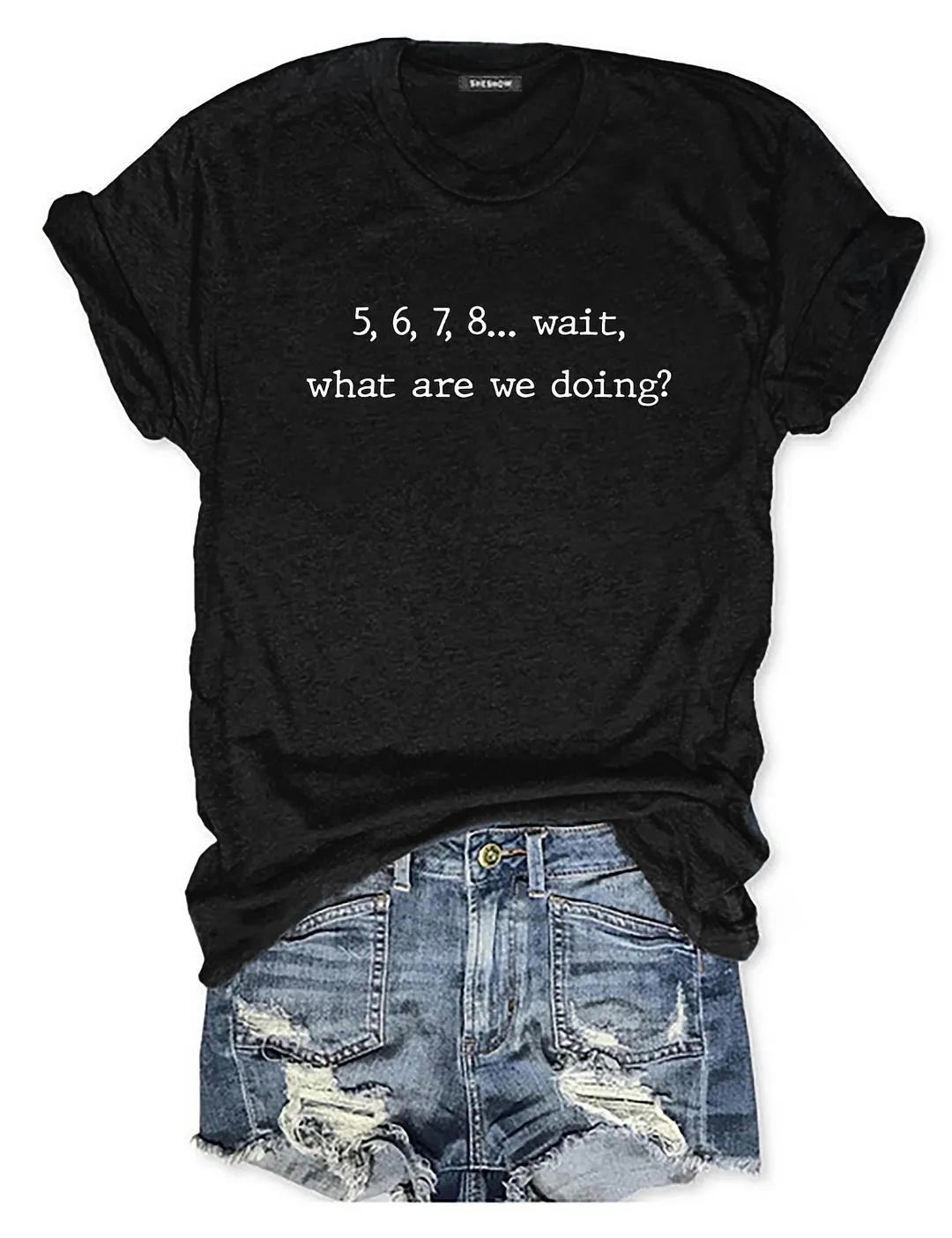 5 6 7 8 Wait What Are We Doing T-shirt