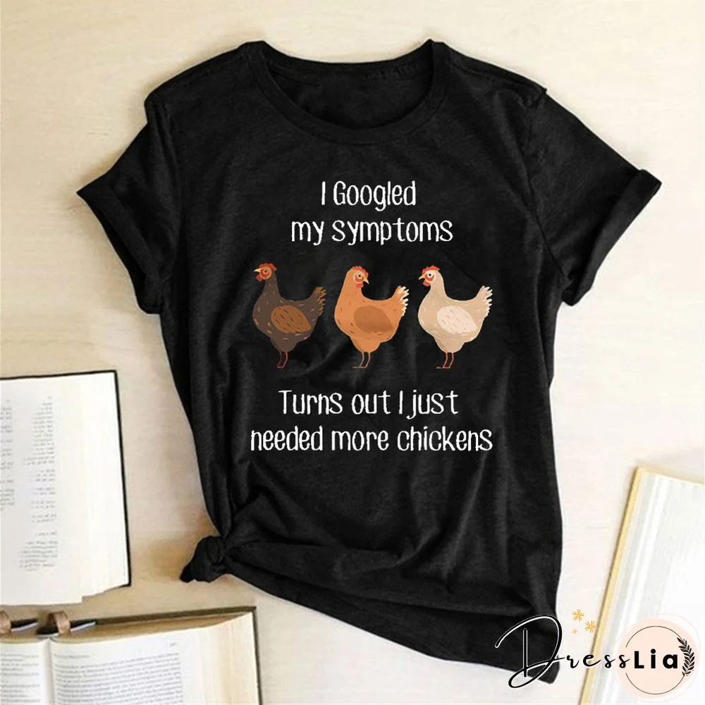 I Googled My Symptoms Turns Out I Just Needed More Chickens Letter Print Funny Women T Shirt Short Sleeve Summer Loose Tees Tops