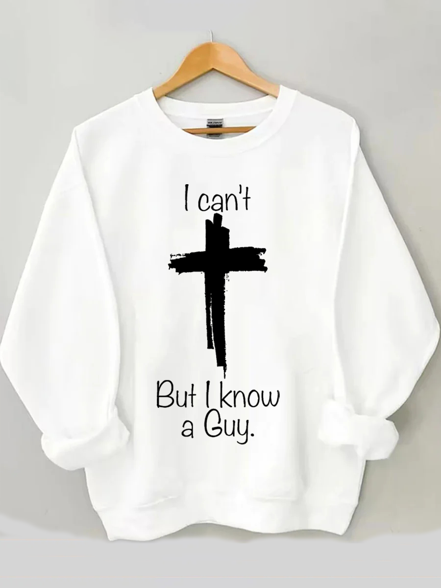 I Can't But I Know A Guy Cross Sweatshirt
