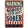 Warning Nobody Gets Out Sober - Vintage Metal Signs(12*16Inch)   - Warning