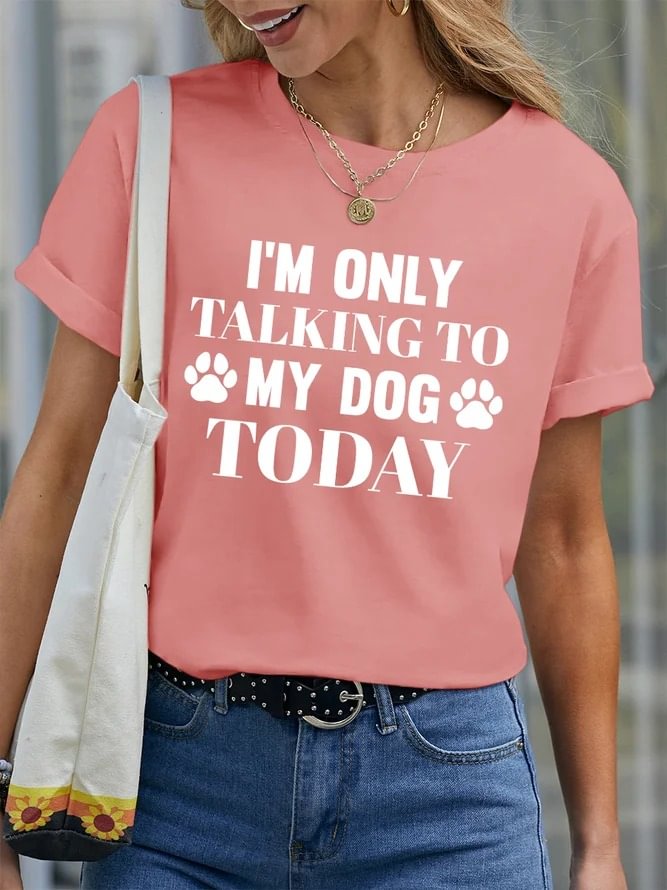 I’m Only Talking To My Dog Today Women's T-Shirt