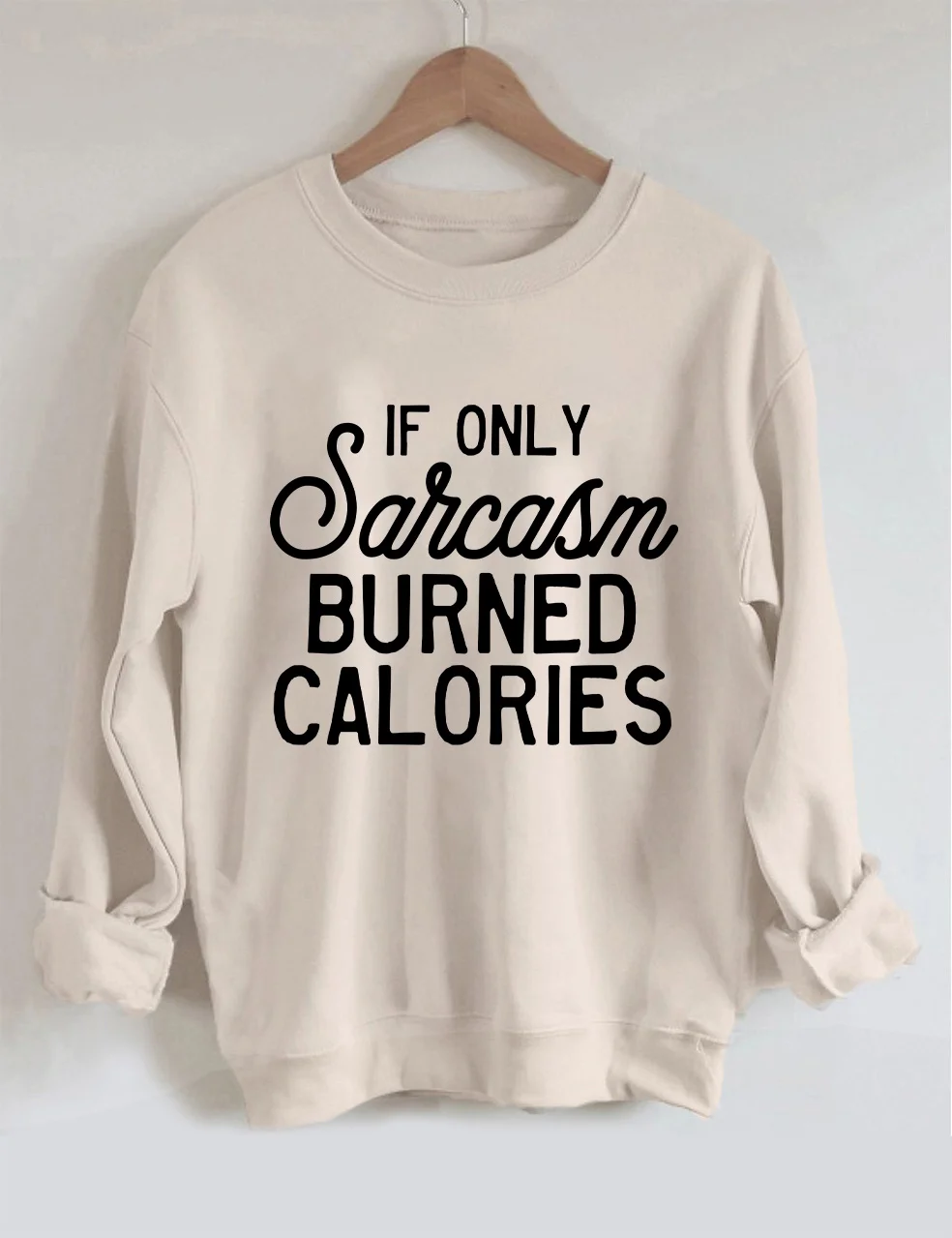 If Only Sarcasm Burned Calories Sweatshirt