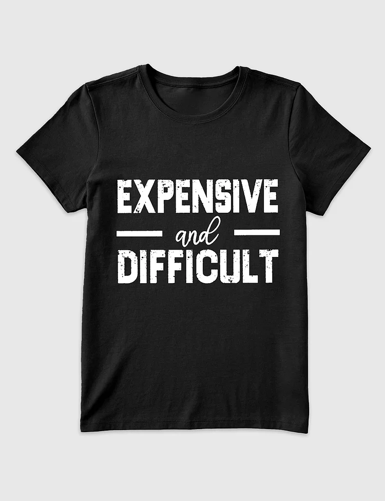 Women&rsquo;s Expensive And Difficult T-Shirt