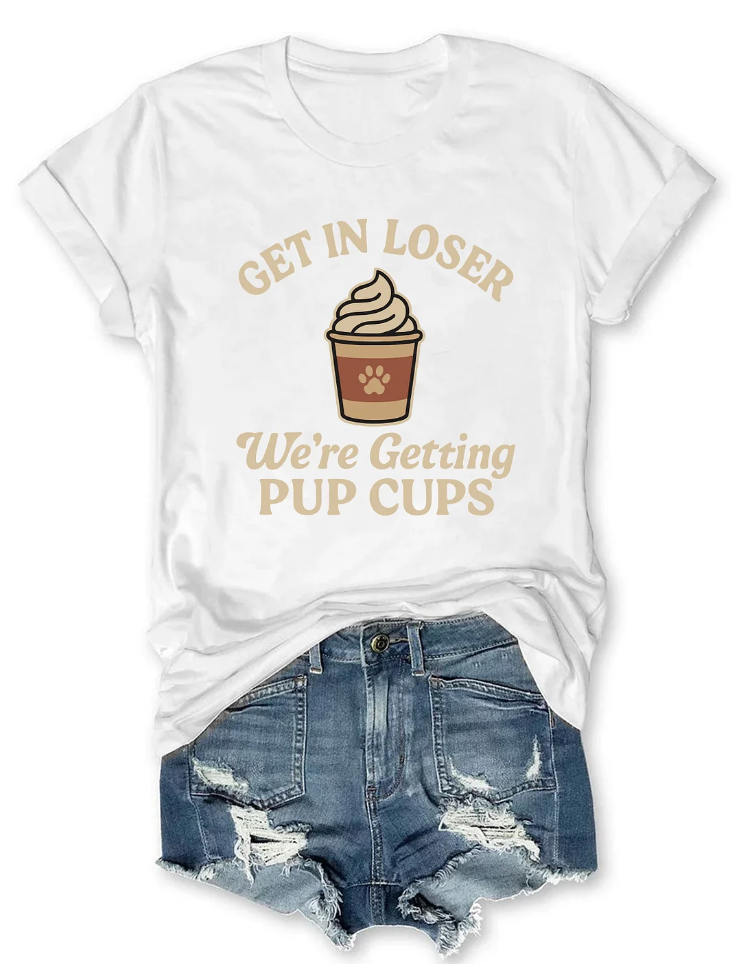 Get In Loser We're Getting Pup Cups T-shirt