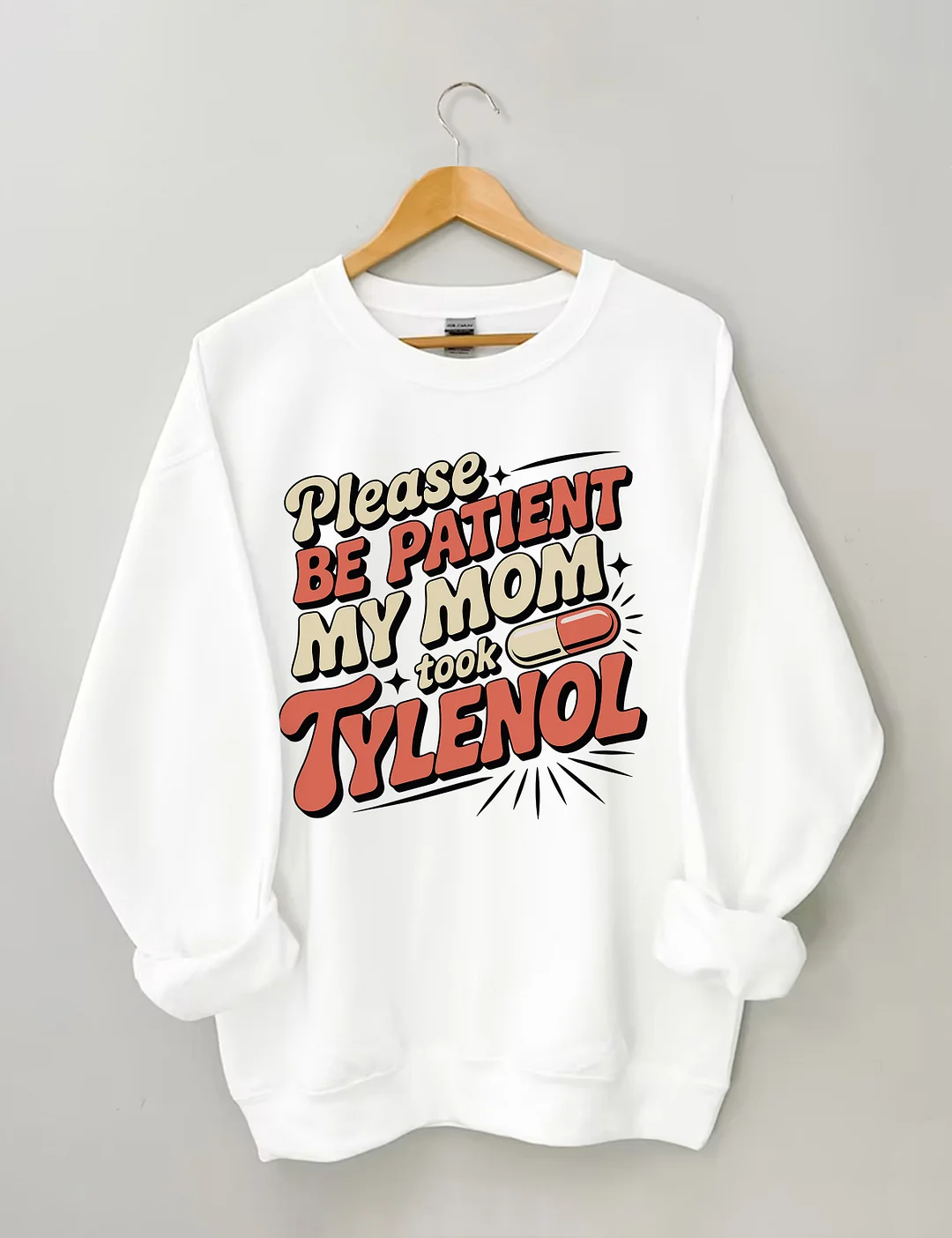Please Be Patient My Mom Took Tylenol Sweatshirt