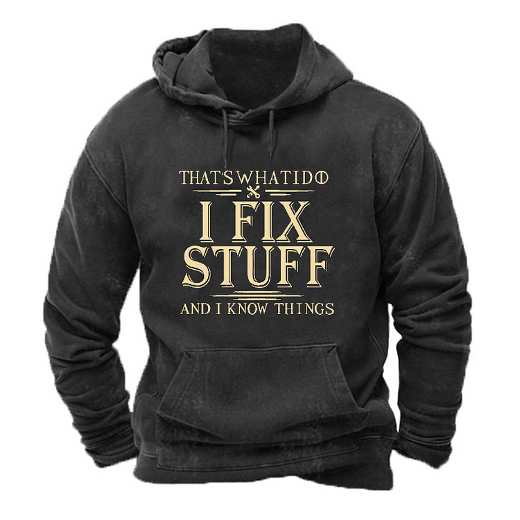 That's What I Do I Fix Stuff And I Know Things Hoodie