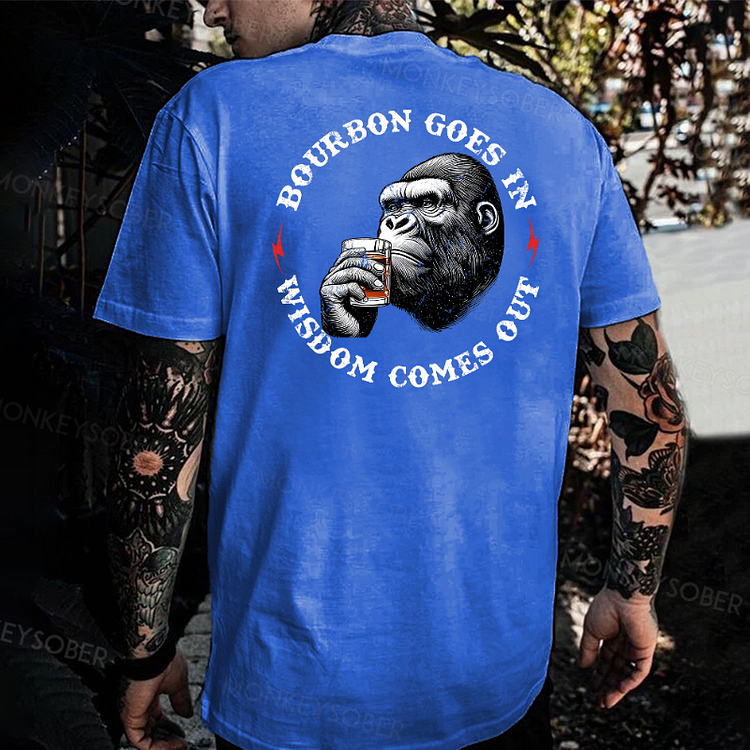 Bourbon Goes In Wisdom Comes Out T-shirt