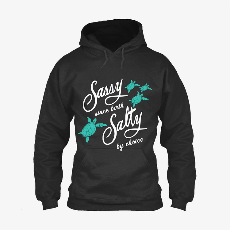 Sassy Since Birth Salty By Choice, Turtle Classic Hoodie