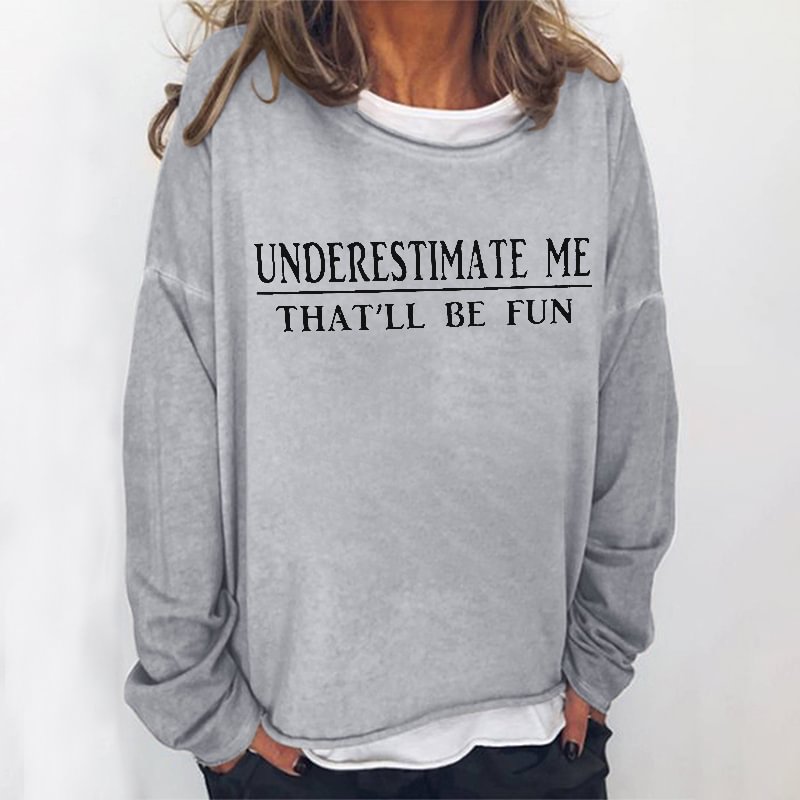 Underestimate Me That'll Be Fun Printed Women's T-shirt