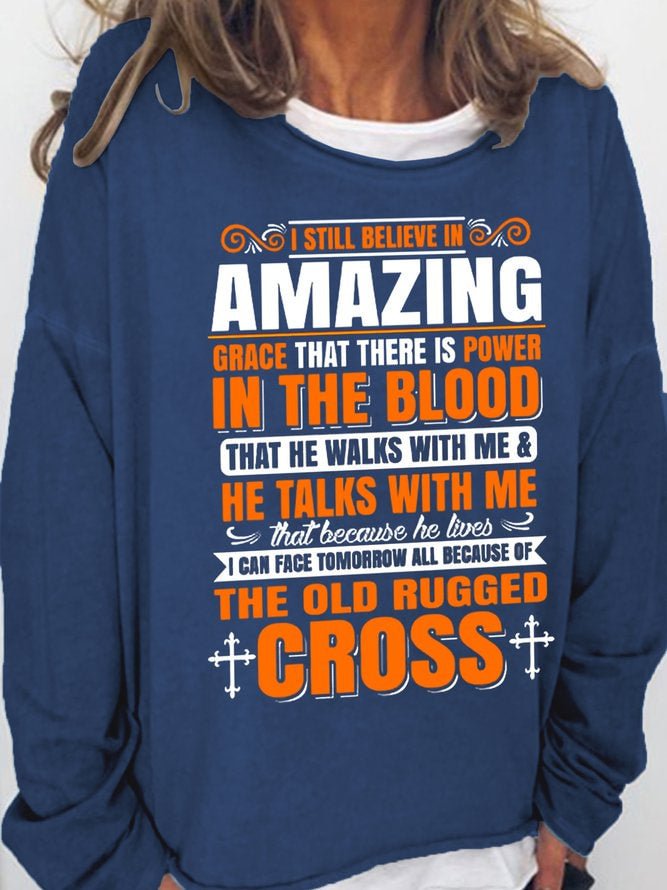 Long Sleeve Crew Neck I Still Believe In Amazing Grace That There Is Power In The Blood That He Walks With Me He Talks With Me That Because He Live I Can Face Tomorrow All Because Of The Old Rugged Cross Casual Sweatshirt