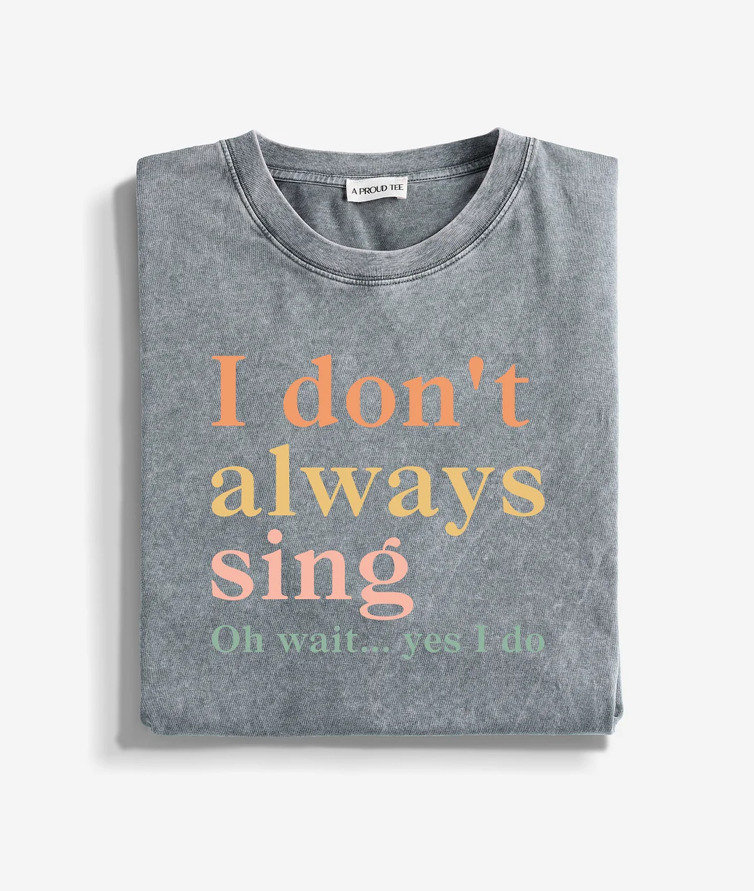 I Don't Always Sing Oh Wait Yes I Do Washed T-shirt
