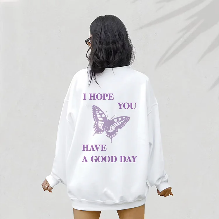 I Hope You Have A Good Day Sweatshirt, Butterfly Shirt, Retro Aesthetic, Trendy Preppy Clothes