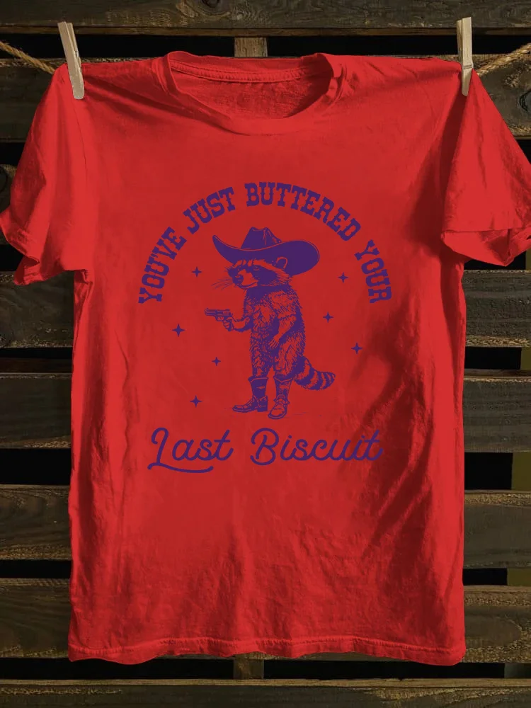 You've Just Buttered Your Last Biscuit T-shirt