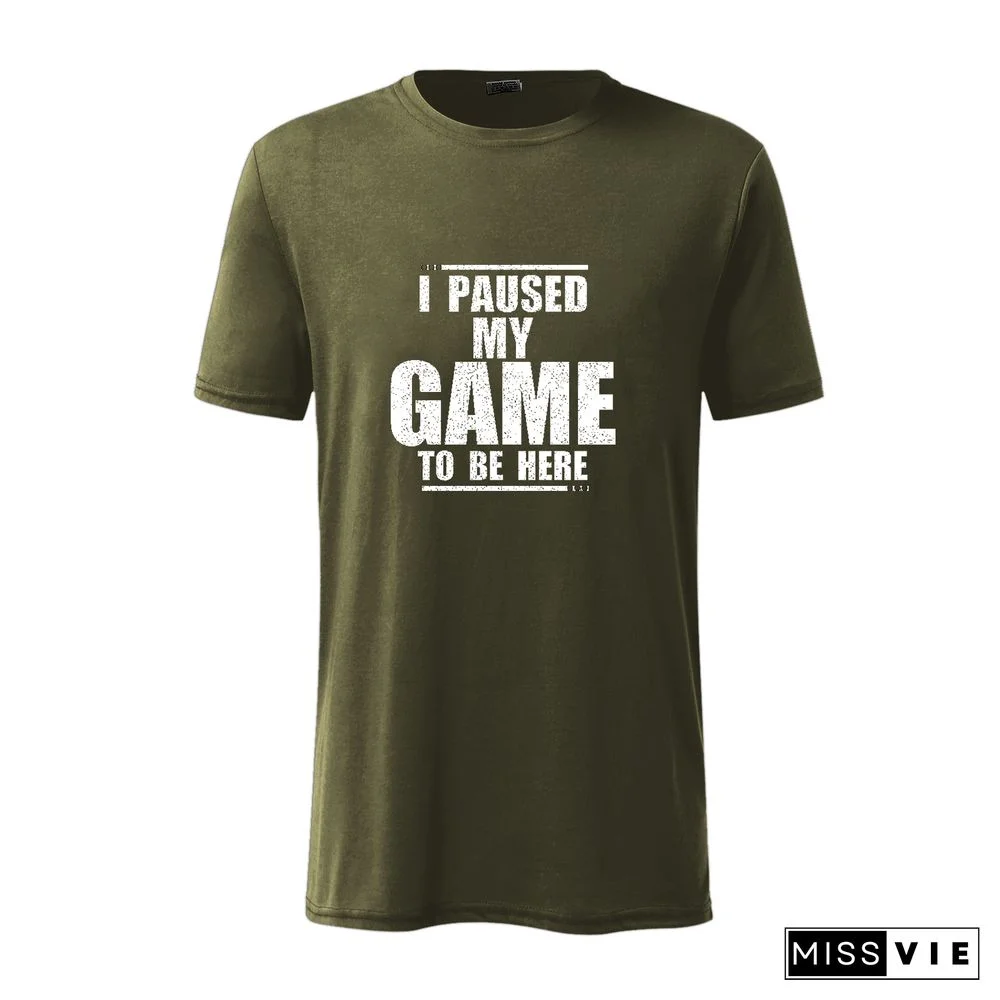 I Paused My Game To Be Here Sarcastic T-Shirt