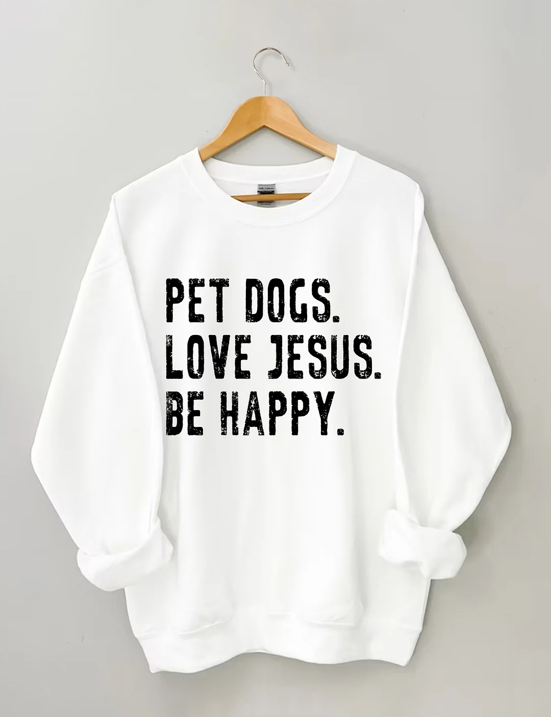 Pet Dogs Love Jesus Be Happy Sweatshirt