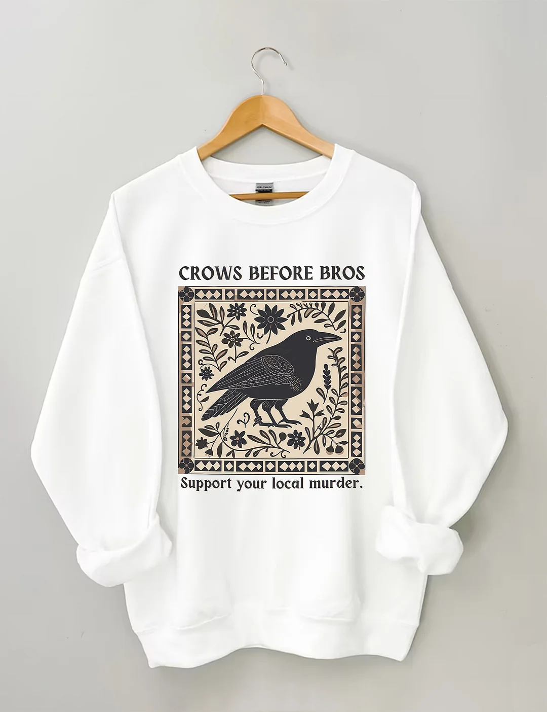 Crows Before Bros Support Your Local Murder Sweatshirt