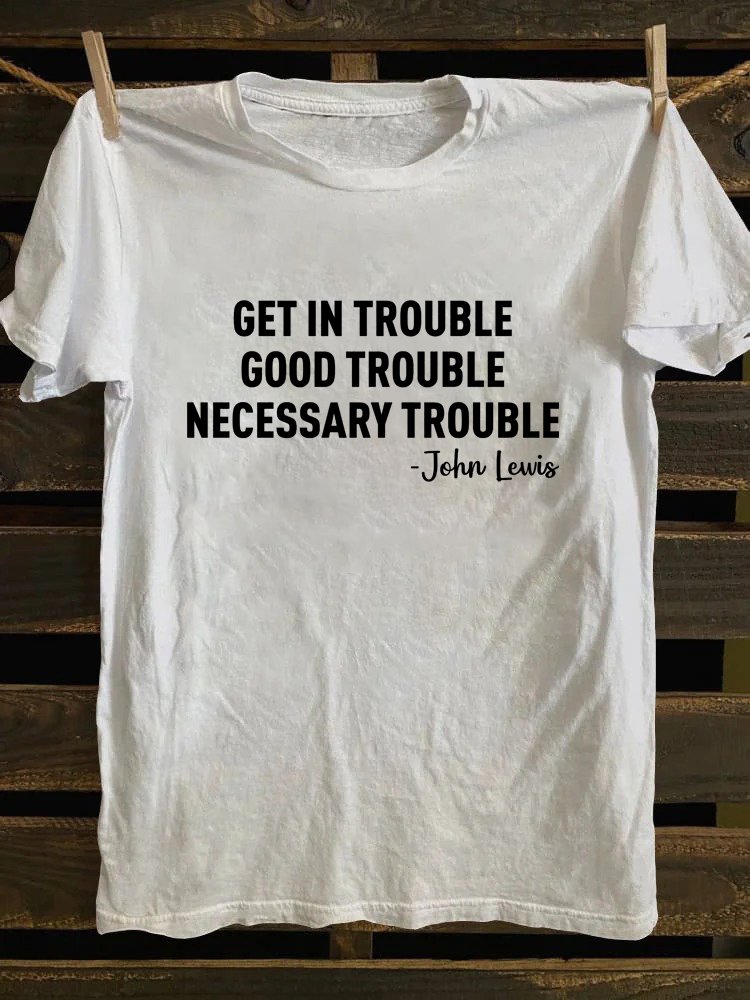 Get In Trouble Good Trouble Necessary Trouble T-shirt
