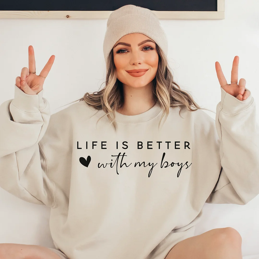 Life Is Better With My Boys Sweatshirt