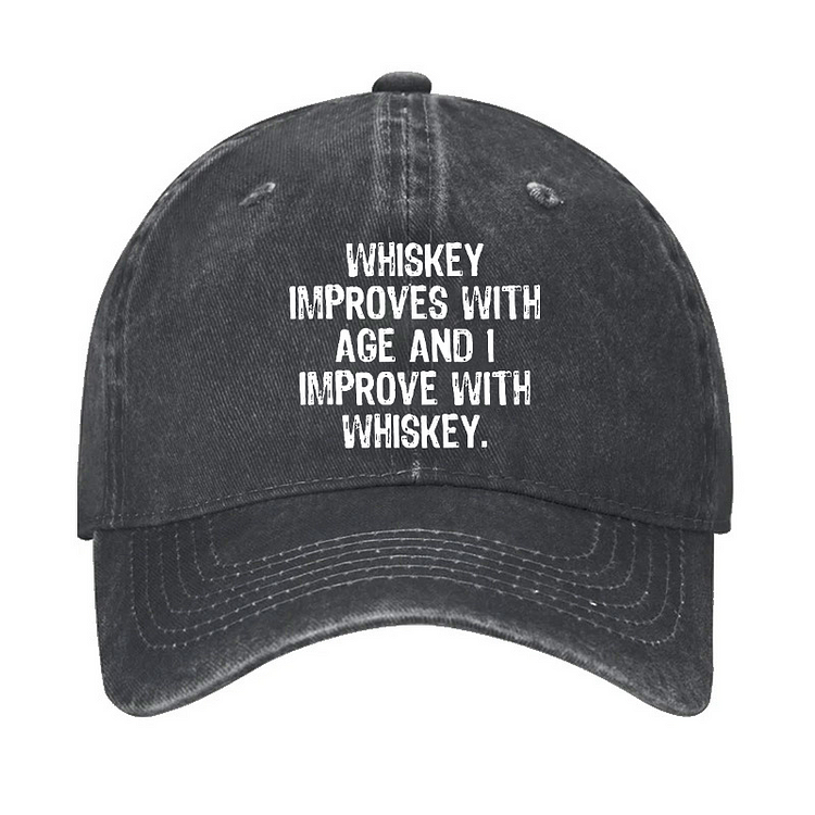 Whiskey Improves With Age And I Improve With Whiskey Hat