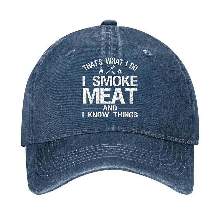 That's What I Do I Smoke Meat And I Know Things Hat