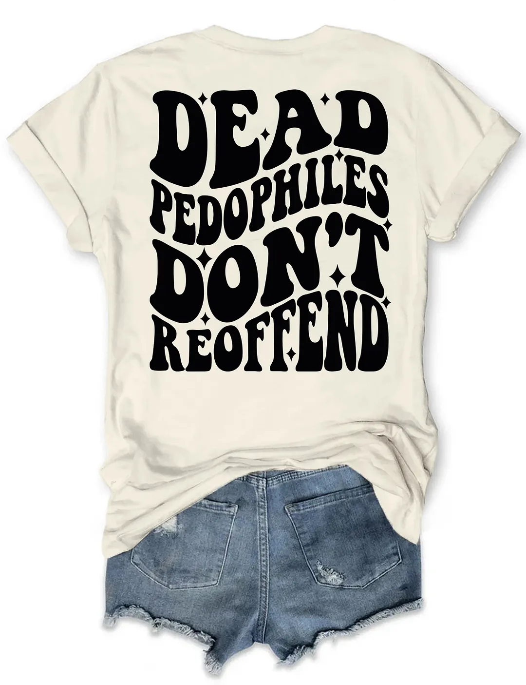 Dead Pedophiles Don&rsquo;t Reoffend T-shirt