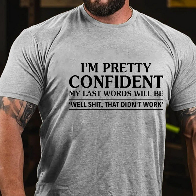 I'm Pretty Confident My Last Words Will Be 'well Shit, That Didn't Work' Funny T-shirt