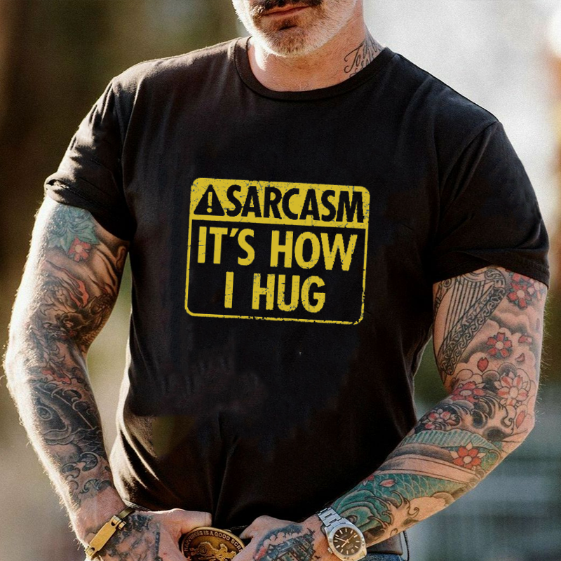 Sarcasm It's How I Hug T-Shirt ctolen