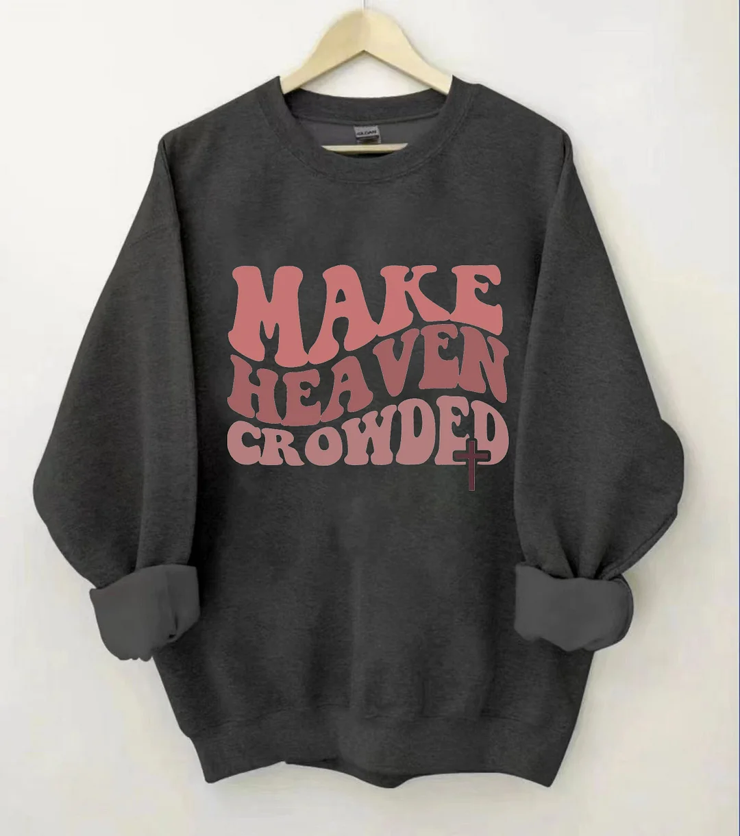Make Heaven Crowded Christian Sweatshirt