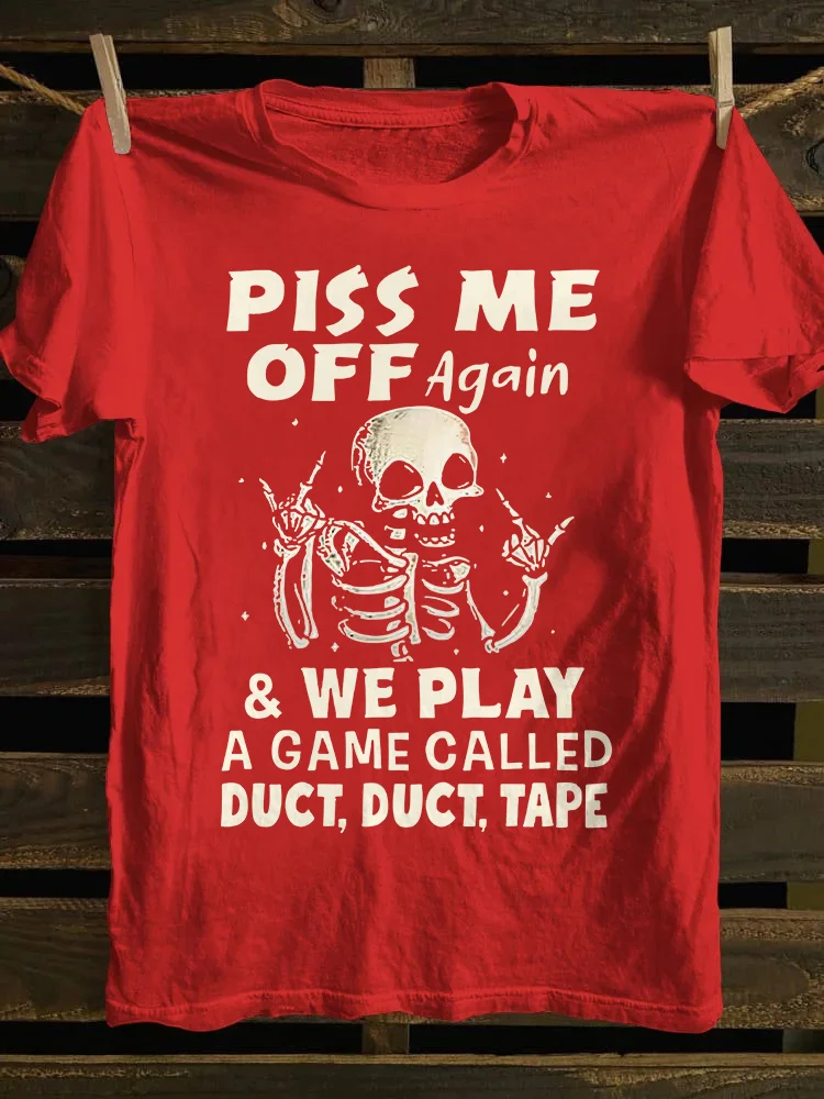 Piss Me Off Again T-shirt