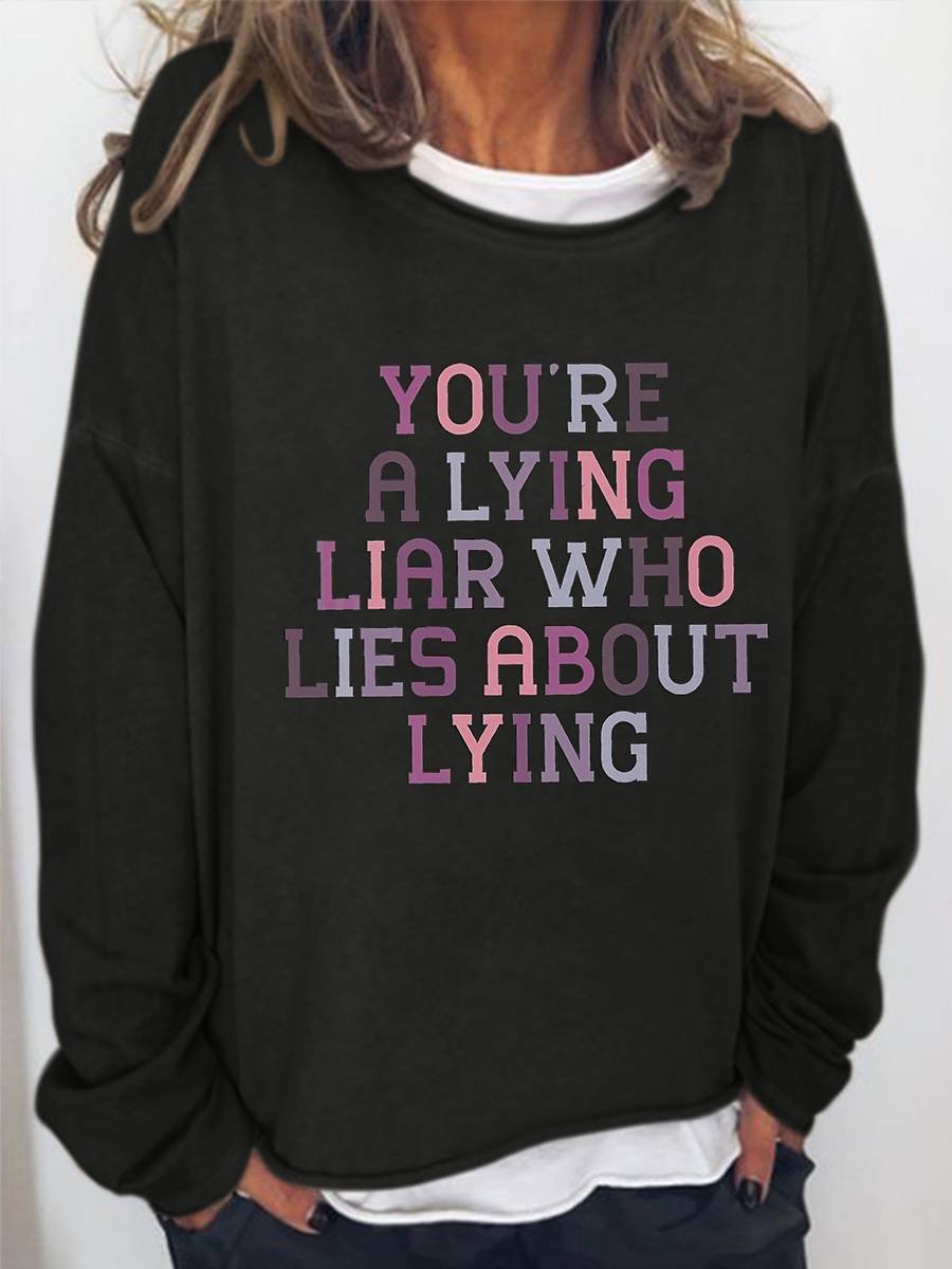 You're A Lying Liar Who Print Sweatshirt
