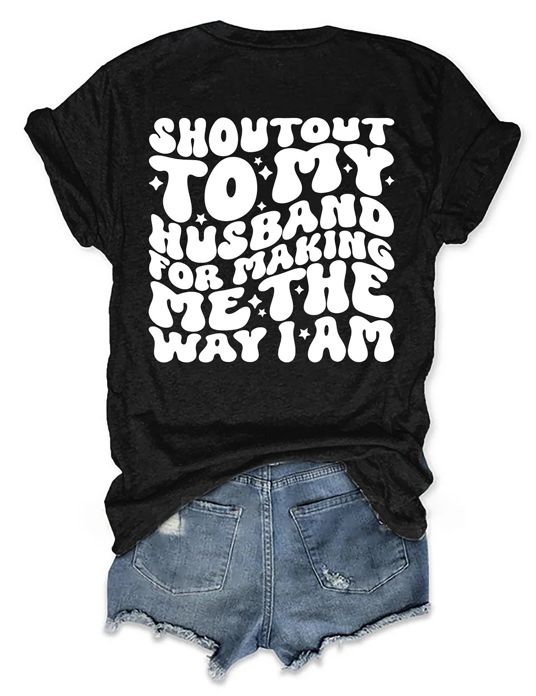 Shoutout To My Husband For Making Me The Way I Am T-Shirt