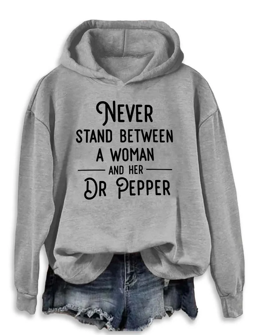 Never Stand Between A Woman And Her Dr Pepper Hoodie