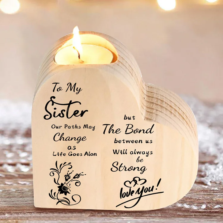 To My Sister-Wooden Heart Candle Holder Flower Candlesticks "The Bond Between Us Will Always Be Strong"