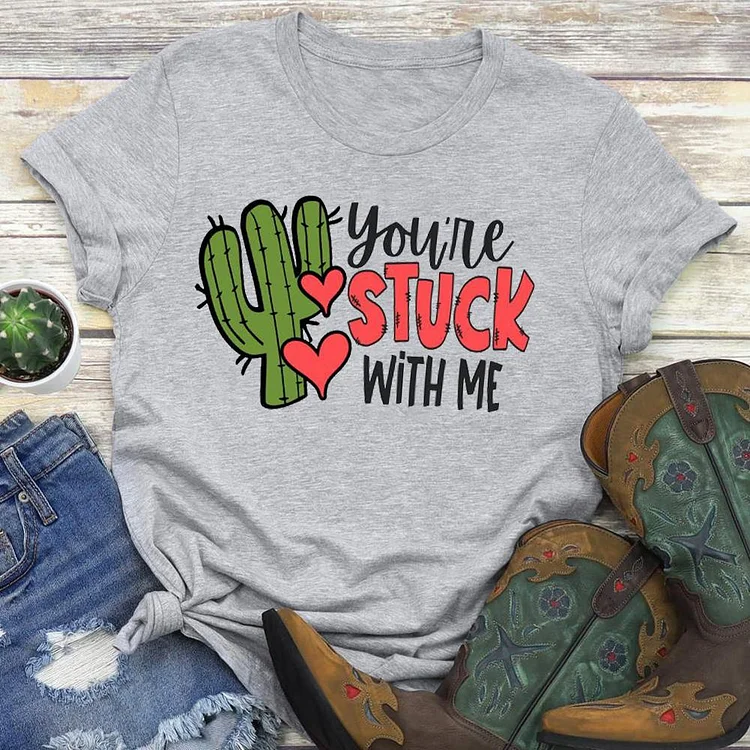 You're Stuck with Me   T-shirt Tee -02616-Annaletters