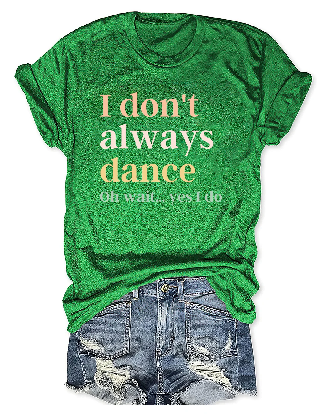 I Don't Always Dance Oh Wait Yes I Do T-shirt