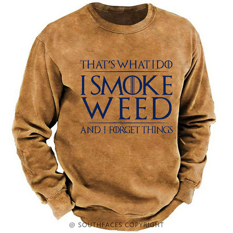 That's What I Do I Smoke Weed And I Forget Things Sweatshirt