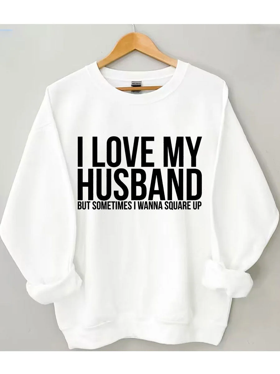 I Love My Husband But Sometimes I Wanna Square Up Sweatshirt
