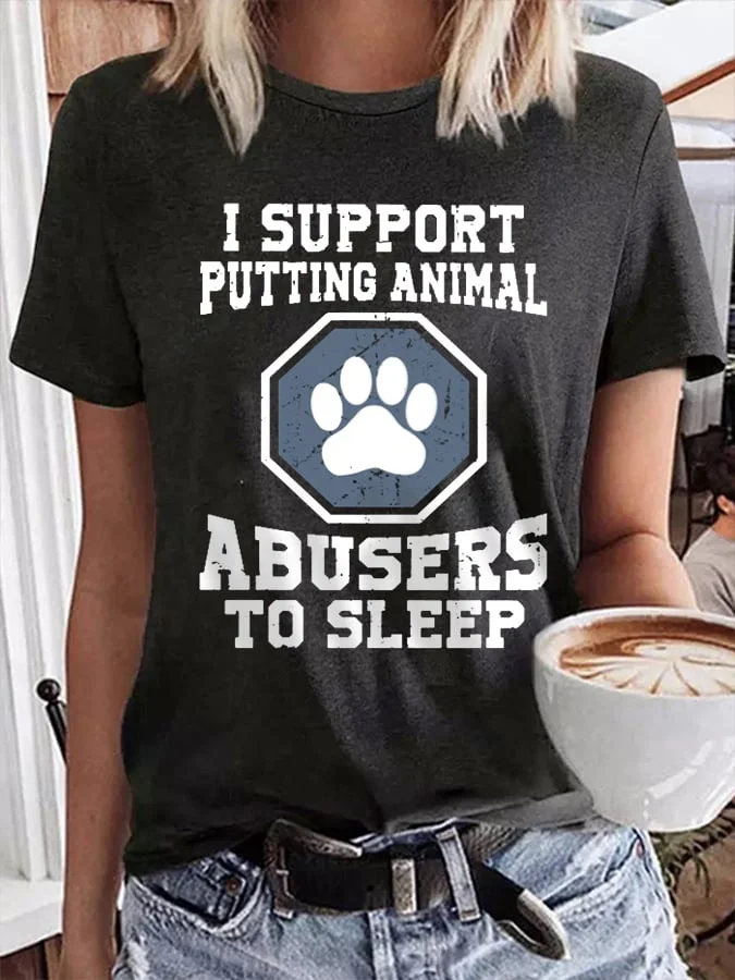 Women's I Support Putting Animal Abusers To Sleep Crew Neck Short Sleeve T-Shirt socialshop