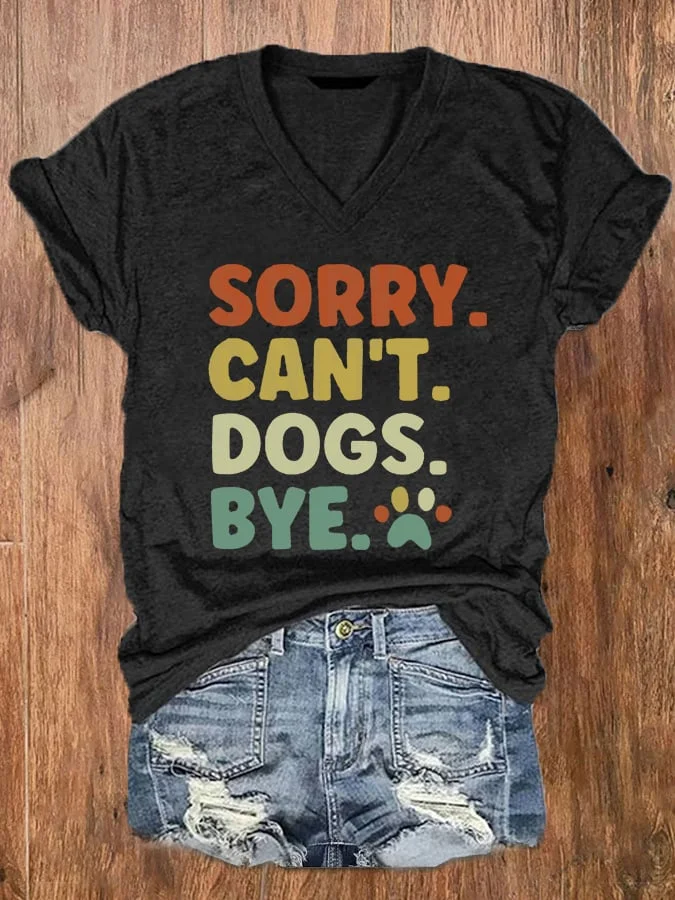 Women's Sorry Can't Dogs Bye. Dog Lovers Casual V-Neck Tee socialshop