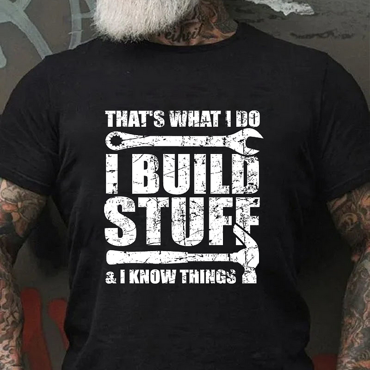 That's What I Do I Build Stuff And I Know Things Funny Men's T-shirt